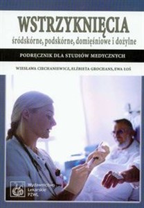 Obrazek Wstrzyknięcia śródkskórne, podskórne, domięśniowe i dożylne Podręcznik dla studiów medycznych