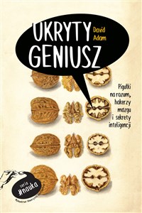 Obrazek Ukryty geniusz Pigułki na rozum, hakerzy mózgu i sekrety inteligencji