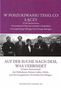 Picture of W poszukiwaniu tego, co łączy. 25 lat partnerstwa Prawosławnej Diecezji Lubelsko-Chełmskiej i Ewangelickiego Okręgu Kościelnego Balingen