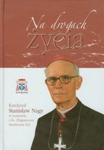 Obrazek Na drogach życia Kardynał Stanisław Nagy w rozmowie z ks. Zbigniewem Morawcem SCJ