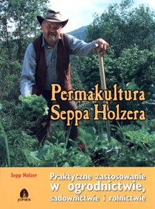 Picture of Permakultura Seppa Holzera Praktyczne zastosowanie w ogrodnictwie, sadownictwie i rolnictwie