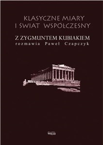 Picture of Klasyczne miary i świat współczesny Z Zygmuntem Kubiakiem rozmawia Paweł Czapczyk