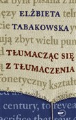 Tłumacząc ... - Elżbieta Tabakowska -  Książka z wysyłką do UK