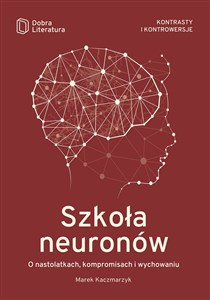 Picture of Szkoła neuronów O nastolatkach, kompromisach i wychowaniu