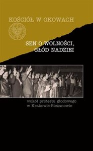 Obrazek Sen o wolności, głód nadziei Wokół protestu głodowego w Krakowie-Bieżanowie