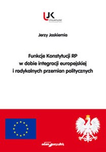 Picture of Funkcje Konstytucji RP w dobie integracji europejskiej i radykalnych przemian politycznych