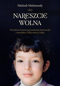 Picture of Nareszcie wolna Prawdziwa historia uprowadzonej dziewczynki z bestselleru "Tylko razem z córką"