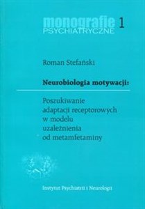 Picture of Neurobiologia motywacji Poszukiwanie adaptacji receptorowych w modelu uzależnienia od metamfetaminy Monografie psychiatryczne 1
