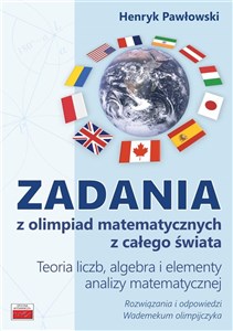 Obrazek Zadania z olimpiad matematycznych z całego świata Teoria liczb, algebra i elementy analizy matematycznej