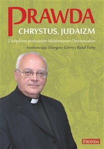 Picture of Prawda Chrystus, Judaizm Z księdzem profesorem Waldemarem Chrostowskim rozmawiają: Grzegorz Górny i Rafał Tichy