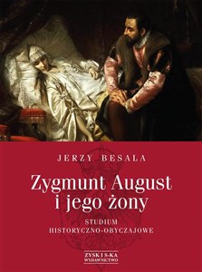 Picture of Zygmunt August i jego żony Studium historyczno - obyczajowe