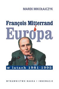 Picture of Francois Mitterrand i Europa w latach 1981-95