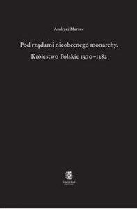 Picture of Pod rządami nieobecnego monarchy Królestwo Polskie 1370-1382