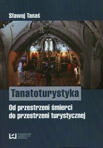 Picture of Tanatoturystyka Od przestrzeni śmierci do przestrzeni turystycznej