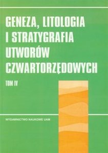 Picture of Geneza litologia i stratygrafia utworów czwartorzędowych Tom 4
