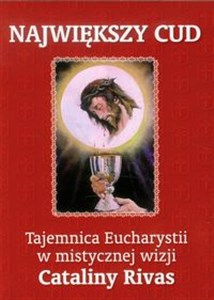 Picture of Największy cud Tajemnica Eucharystii w mistycznej wizji Cataliny Rivas
