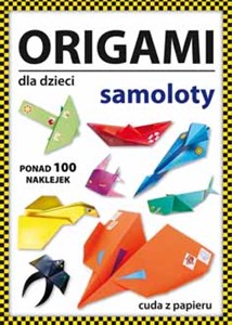 Obrazek Origami dla dzieci Samoloty Ponad 100 naklejek. Cuda z papieru