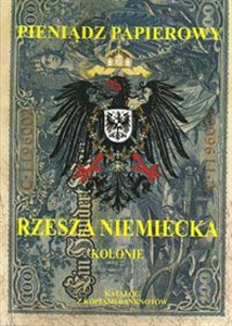Picture of Pieniądz papierowy Rzesza Niemiecka Kolonie i banki zagraniczne 1815-1945