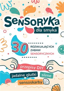 Obrazek Sensoryka dla Smyka. 30 rozwijających zabaw sensorycznych