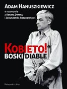 polish book : Kobieto! B... - Renata Dymna, Adam Hanuszkiewicz, Janusz B. Roszkowski