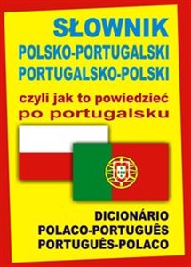 Picture of Słownik polsko-portugalski portugalsko-polski czyli jak to powiedzieć po portugalsku Dicionário Polaco-Portugues Portugues-Polaco