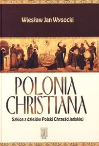 Picture of Polonia Christiana Szkice z dziejów Polski Chrześcijańskiej