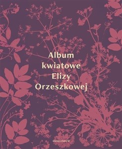 Picture of Album kwiatowe Elizy Orzeszkowej