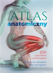 Picture of Atlas anatomiczny 200 rysunków i schematów. Działanie układów oraz narządów