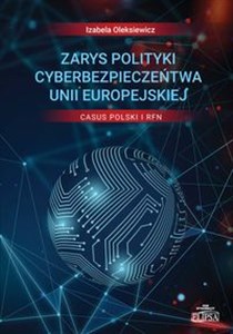 Picture of Zarys polityki cyberbezpieczeństwa Unii Europejskiej Casus Polski i RFN