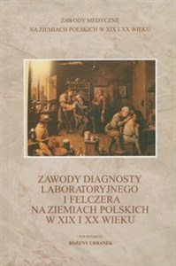 Picture of Zawody diagnosty laboratoryjnego i felczera na ziemiach polskich w XIX i XX wieku