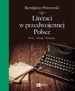 Picture of Literaci w przedwojennej Polsce Pasje Nałogi Romanse