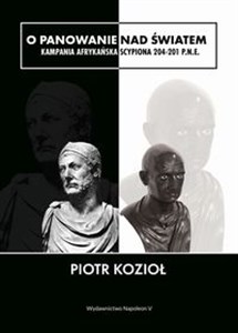 Picture of O panowanie nad światem Kampania afrykańska Scypiona 204-201 p.n.e.