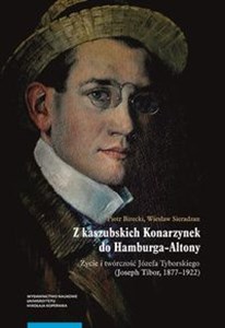 Picture of Z kaszubskich Konarzynek do Hamburga-Altony. Życie i twórczość Józefa Tyborskiego (Joseph Tibor, 187