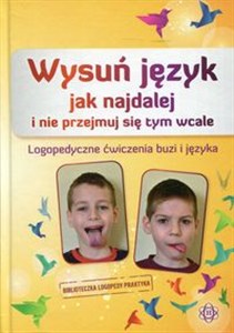 Picture of Wysuń język jak najdalej i nie przejmuj się tym wcale Logopedyczne ćwiczenia buzi i języka