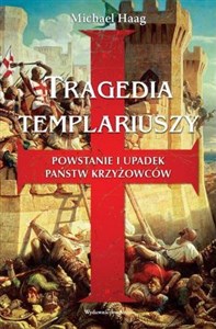 Obrazek Tragedia Templariuszy Powstanie i upadek państw krzyżowców