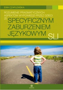 Picture of Rozumienie pragmatycznych aspektów wypowiedzi przez dzieci ze specyficznym zaburzeniem językowym SLI