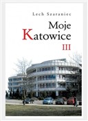Moje Katow... - Lech Szaraniec -  Polish Bookstore 