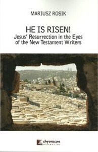 Obrazek He Is Risen! Jesus' Resurrection in the Eyes of the New Testament Writers