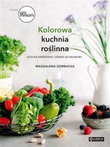 Obrazek Kolorowa kuchnia roślinna Uczta dla podniebienia i zdrowie dla organizmu