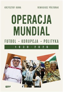 Picture of Operacja Mundial Futbol, korupcja, polityka. 1930-2026