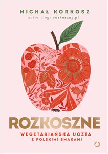 Picture of Rozkoszne. Wegetariańska uczta z polskimi smakami [wyd. 2, 2023]