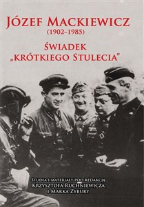 Picture of Józef Mackiewicz (1902-1985) Świadek "krótkiego stulecia". Studia i materiały