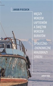 Picture of Między Morzem Łaptiewów a Świętym Morzem Buriatów Społeczno-ekonomiczne krajobrazy Syberii
