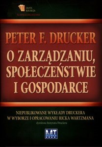 Picture of O zarządzaniu, społeczeństwie i gospodarce Niepublikowane wykłady Druckera w wyborze i opracowaniu Ricka Wartzmana