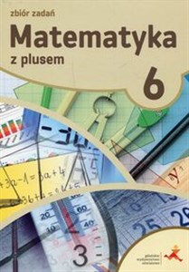 Picture of Matematyka z plusem 6 Zbiór zadań Szkoła podstawowa
