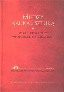 Picture of Między nauką a sztuką Wokół problemów współczesnej historii