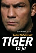 Tiger to j... - Dariusz Michalczewski -  Polish Bookstore 