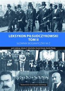 Picture of Leksykon piłsudczykowski Tom 2 Słownik biograficzny M-Ż