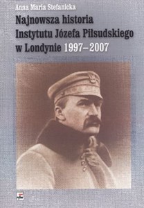 Picture of Najnowsza historia Instytutu Józefa Piłsudskiego w Londynie 1997-2007