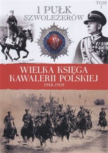 Picture of Wielka Księga Kawalerii Polskiej 1918-1939 Tom 1 1 Pułk Szwoleżerów